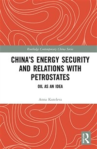 China’s Energy Security and Relations With Petrostates : Oil as an Idea (Hardcover)