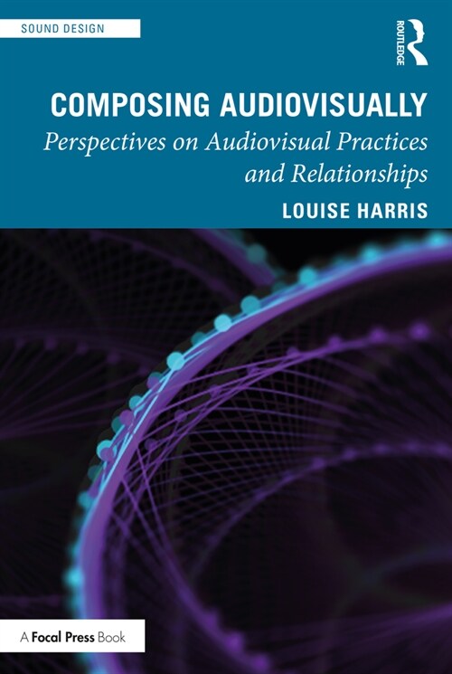 Composing Audiovisually : Perspectives on audiovisual practices and relationships (Paperback)