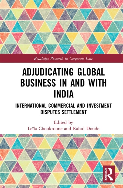 Adjudicating Global Business in and with India : International Commercial and Investment Disputes Settlement (Hardcover)