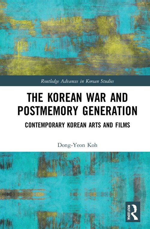 The Korean War and Postmemory Generation : Contemporary Korean Arts and Films (Hardcover)