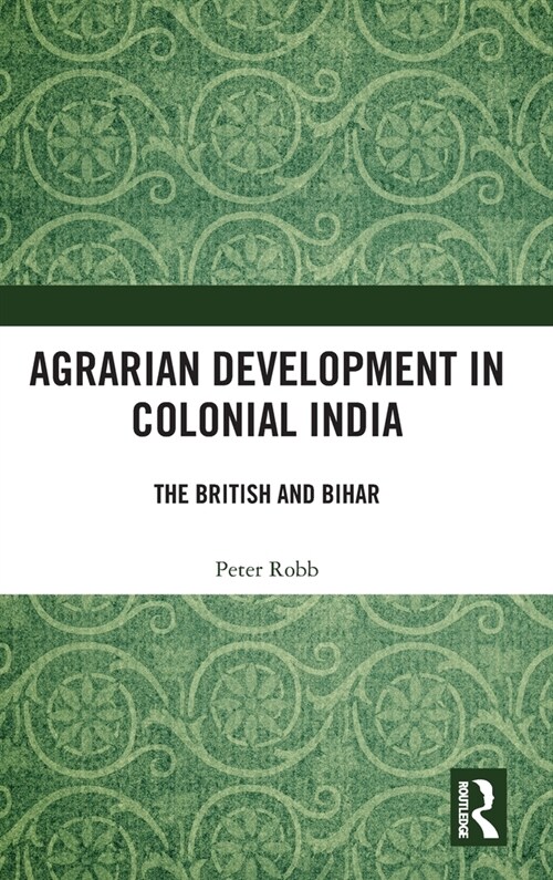 Agrarian Development in Colonial India : The British and Bihar (Hardcover)