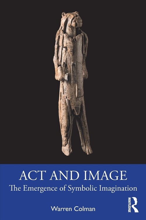 Act and Image : The Emergence of Symbolic Imagination (Paperback)