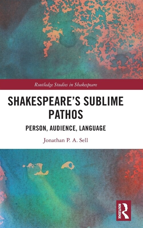 Shakespeares Sublime Pathos : Person, Audience, Language (Hardcover)