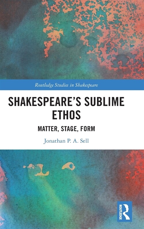 Shakespeares Sublime Ethos : Matter, Stage, Form (Hardcover)
