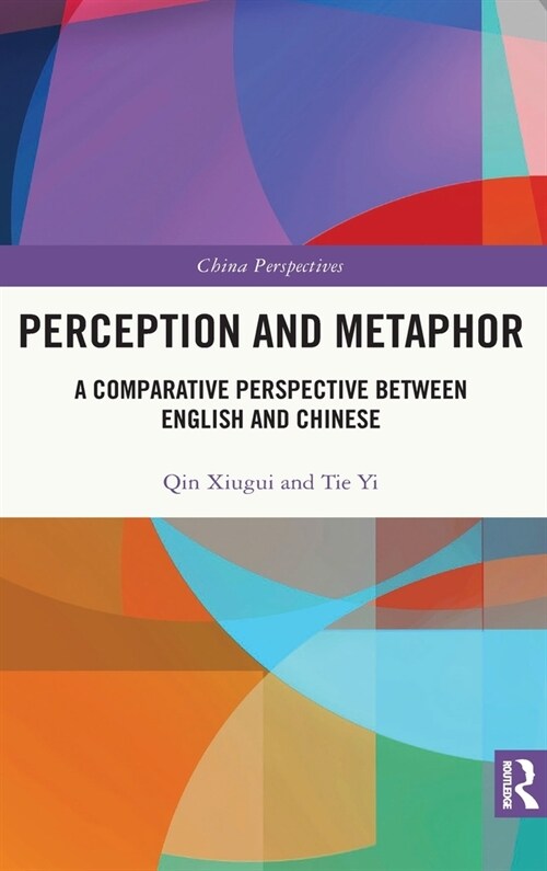 Perception and Metaphor : A Comparative Perspective Between English and Chinese (Hardcover)