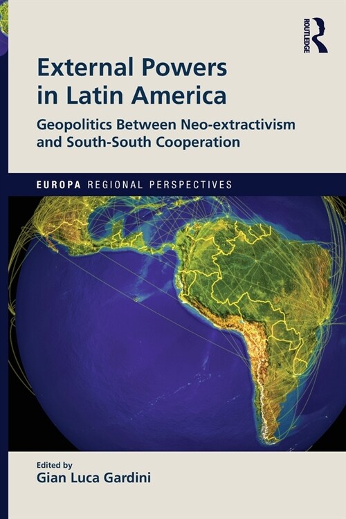 External Powers in Latin America : Geopolitics between Neo-extractivism and South-South Cooperation (Paperback)