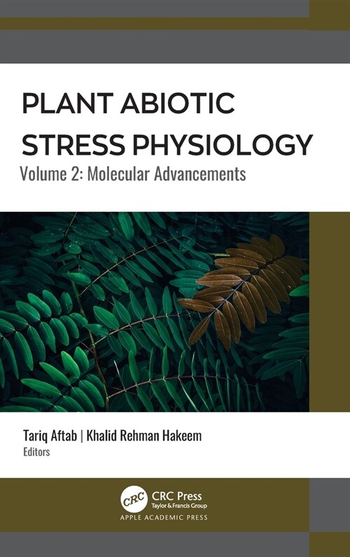 Plant Abiotic Stress Physiology: Volume 2: Molecular Advancements (Hardcover)