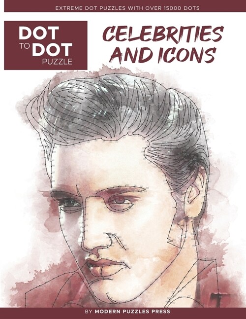 Celebrities and Icons - Dot to Dot Puzzle (Extreme Dot Puzzles with over 15000 dots) by Modern Puzzles Press: Extreme Dot to Dot Books for Adults - Ch (Paperback)