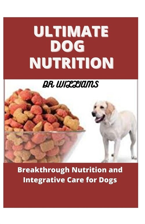 Ultimate Dog Nutrition: The Ultimate Dog Nutrition (Paperback)