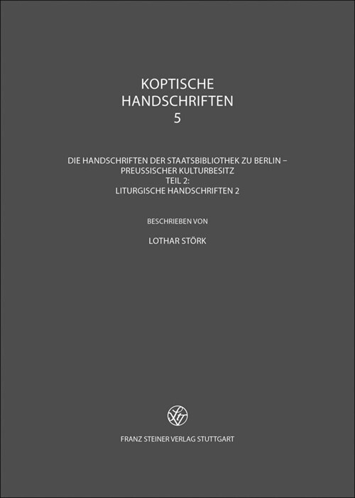 Koptische Handschriften: Teil 5: Die Handschriften Der Staatsbibliothek Zu Berlin - Preussischer Kulturbesitz. Teil 2: Liturgische Handschrifte (Hardcover)