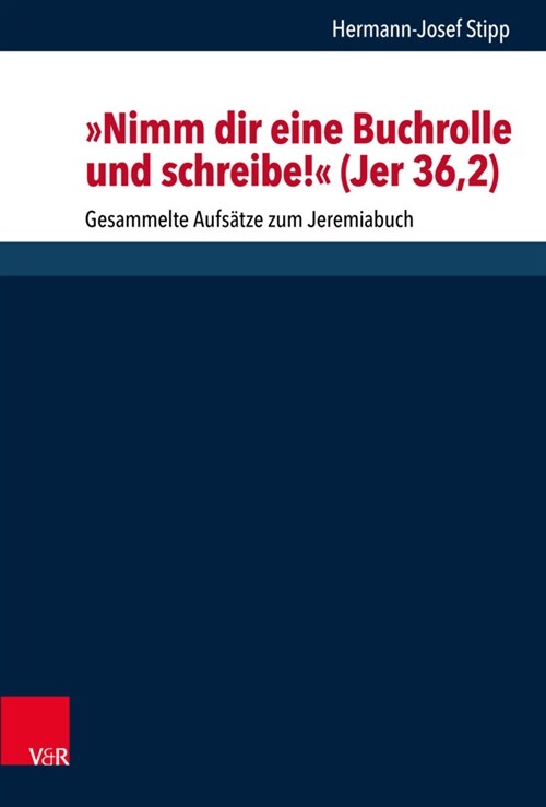 Nimm Dir Eine Buchrolle Und Schreibe! (Jer 36,2): Gesammelte Aufsatze Zum Jeremiabuch (Hardcover, 1. Auflage)