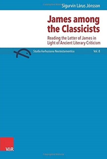 James Among the Classicists: Reading the Letter of James in Light of Ancient Literary Criticism (Hardcover)