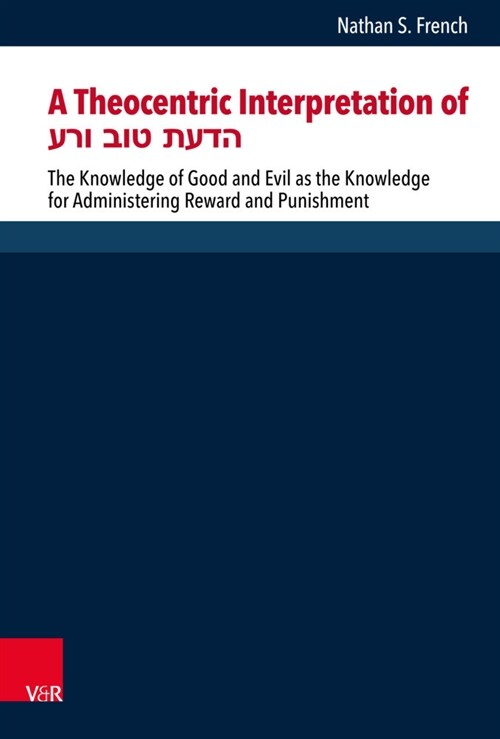 A Theocentric Interpretation of הדעת טוב ורע: The Knowledge of Good and Evil as the Knowle (Hardcover)