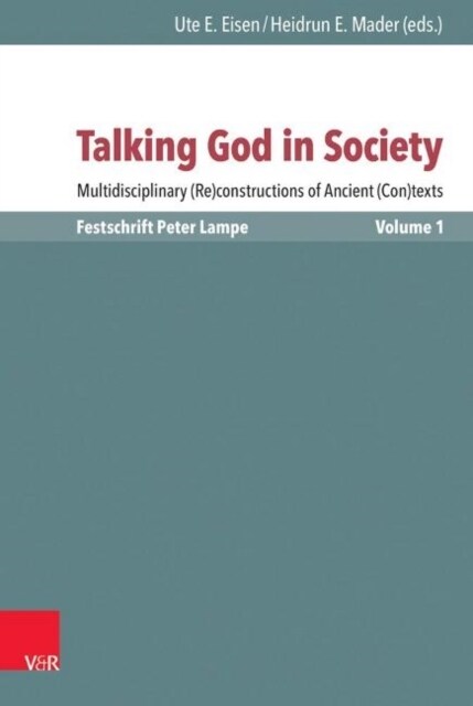 Talking God in Society: Multidisciplinary (Re)Constructions of Ancient (Con)Texts. Festschrift for Peter Lampe. Vol. 1: Theories and Applicati (Hardcover, 1. Auflage)