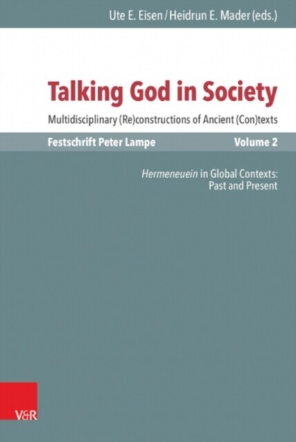 Talking God in Society: Multidisciplinary (Re)Constructions of Ancient (Con)Texts. Festschrift for Peter Lampe. Vol. 2: Hermeneuein in Global (Hardcover, 1. Auflage)