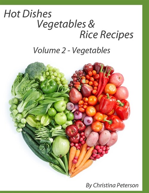 Hot Dishes Vegetable and Rice Recipes, Vegetable Recipes, Volume 2: 40 Recipes for Different Vegetables, Asparagus, Turnip, Squash, Beans, Corn, Onion (Paperback)