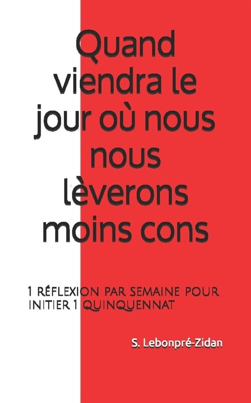 Quand viendra le jour o?nous nous l?erons moins cons: 1 r?lexion par semaine pour initier 1 quinquennat (Paperback)