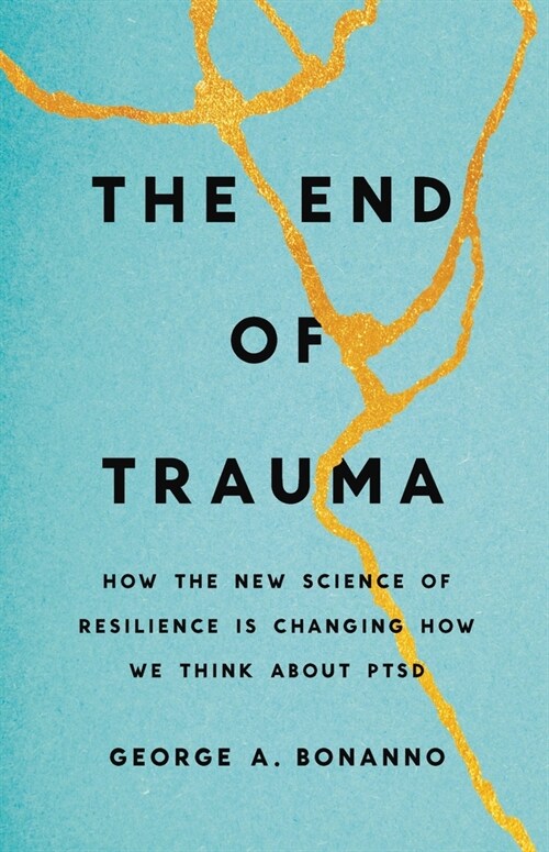 The End of Trauma: How the New Science of Resilience Is Changing How We Think about Ptsd (Hardcover)