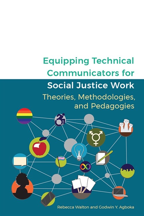 Equipping Technical Communicators for Social Justice Work: Theories, Methodologies, and Pedagogies (Paperback)