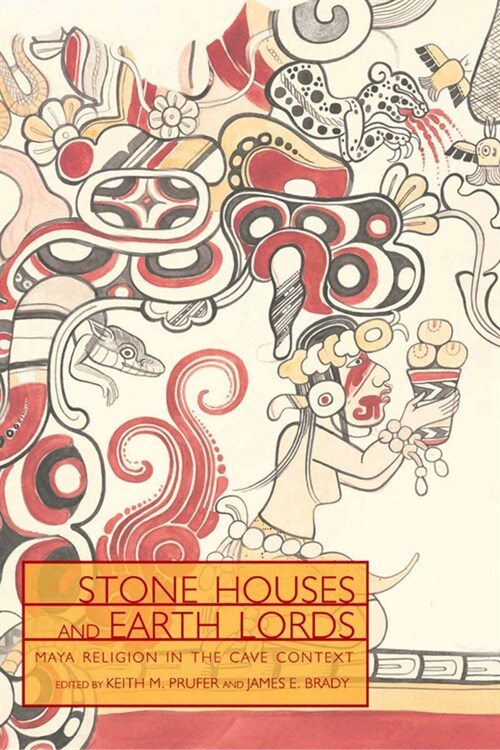 Stone Houses and Earth Lords: Maya Religion in the Cave Context (Paperback)
