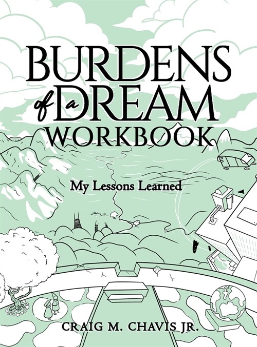 Burdens of a Dream Workbook: My Lessons Learned (Hardcover)