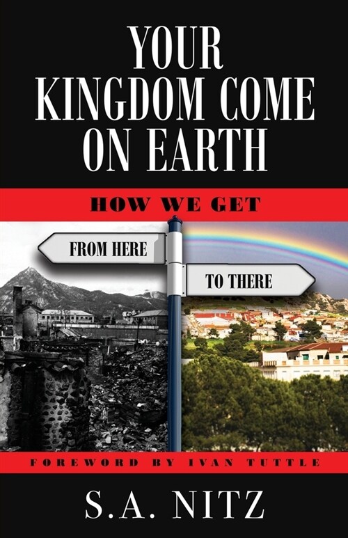 Your Kingdom Come On Earth: How We Get from Here to There (Paperback)