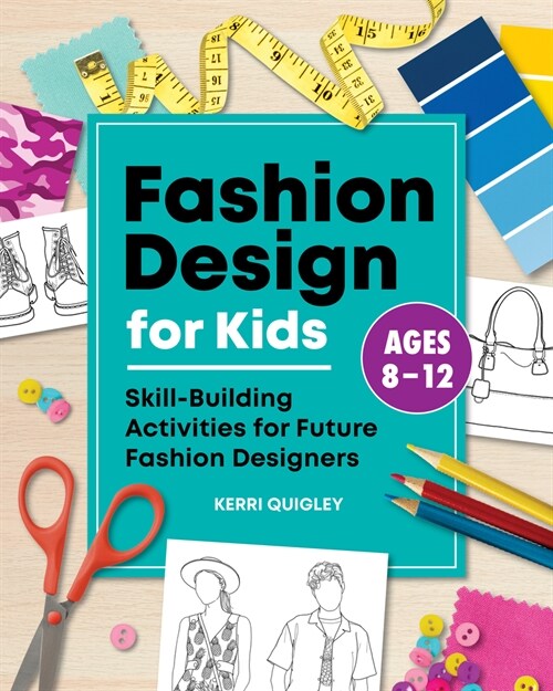 Fashion Design for Kids: Skill-Building Activities for Future Fashion Designers (Paperback)