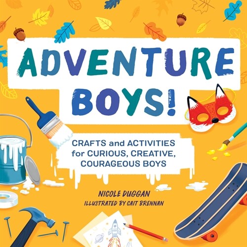 Adventure Boys!: Crafts and Activities for Curious, Creative, Courageous Boys (Paperback)