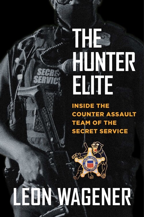 The Hunter Elite: Inside the Counter Assault Team of the Secret Service (Hardcover)