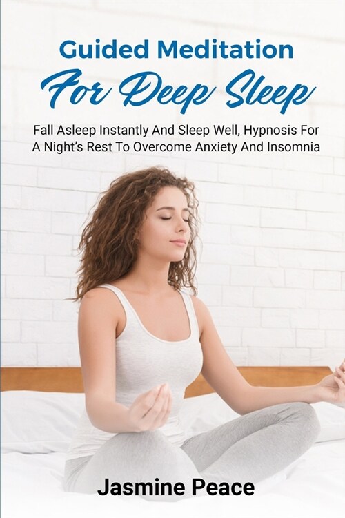 Guided Meditation for Deep Sleep: Fall asleep instantly and sleep well, hypnosis for a nights rest to overcome anxiety and insomnia (Paperback)