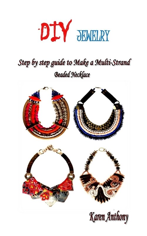 DIY Jewelry: Step by step guide to Make a Multi-Strand Beaded Necklace (Paperback)