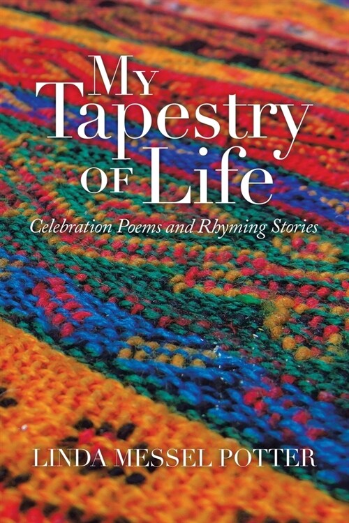 My Tapestry of Life: Celebration Poems and Rhyming Stories (Paperback)