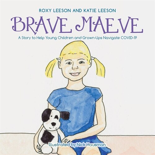 Brave Maeve: A Story to Help Young Children and Grown-Ups Navigate Covid-19 (Paperback)