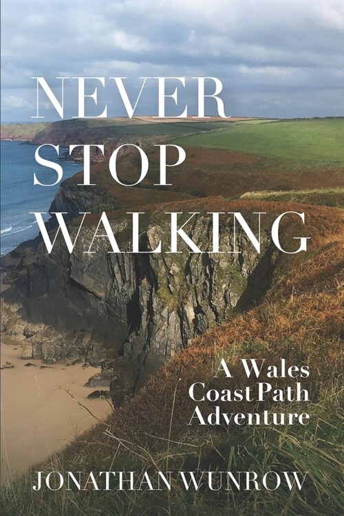 Never Stop Walking - A Wales Coast Path Adventure (Paperback)
