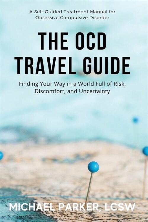 The OCD Travel Guide (Full Color Edition): Finding Your Way in a World Full of Risk, Discomfort, and Uncertainty (Paperback, Full Color)