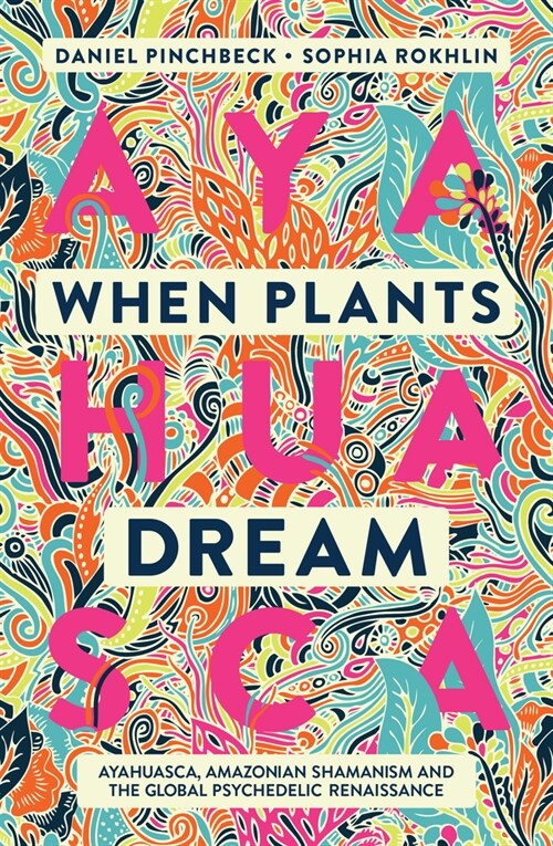When Plants Dream : Ayahuasca, Amazonian Shamanism and the Global Psychedelic Renaissance (Paperback, New ed)
