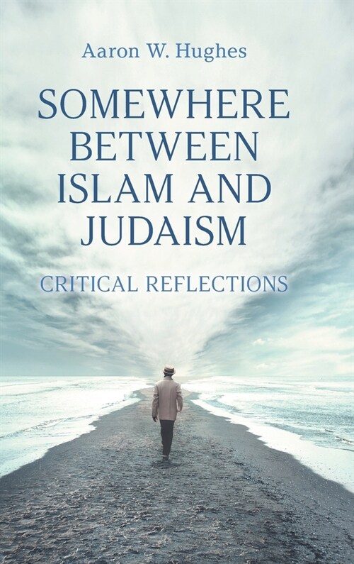 Somewhere Between Islam and Judaism : Critical Reflections (Hardcover)