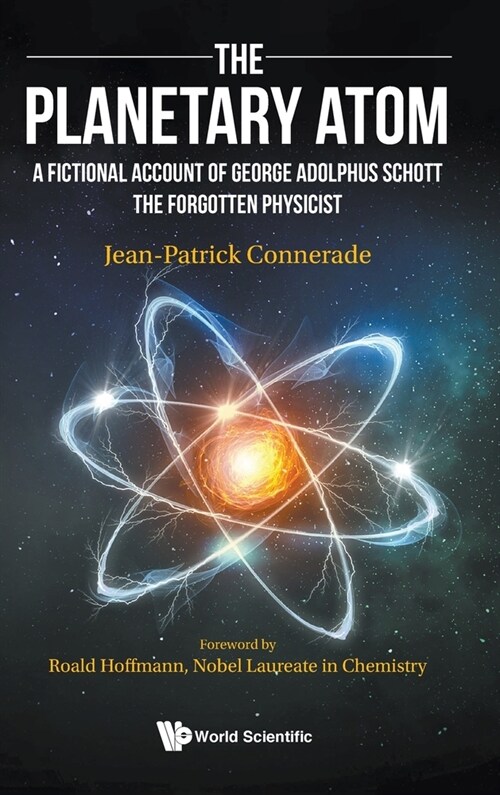 Planetary Atom, The: A Fictional Account of George Adolphus Schott the Forgotten Physicist (Hardcover)
