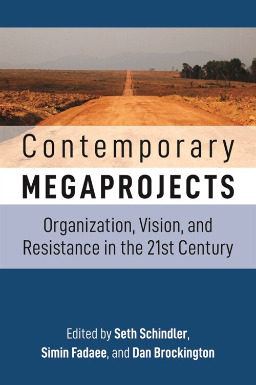 Contemporary Megaprojects : Organization, Vision, and Resistance in the 21st Century (Hardcover)