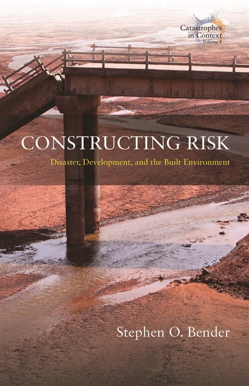 Constructing Risk : Disaster, Development, and the Built Environment (Hardcover)