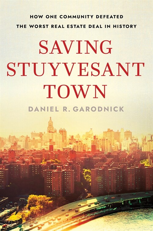 Saving Stuyvesant Town: How One Community Defeated the Worst Real Estate Deal in History (Hardcover)