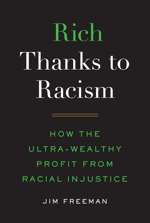 Rich Thanks to Racism: How the Ultra-Wealthy Profit from Racial Injustice (Hardcover)