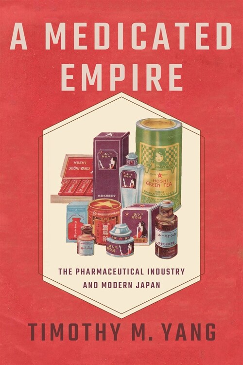 Medicated Empire: The Pharmaceutical Industry and Modern Japan (Hardcover)