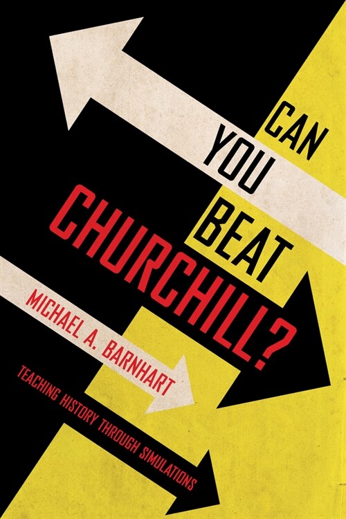 Can You Beat Churchill?: Teaching History Through Simulations (Hardcover)