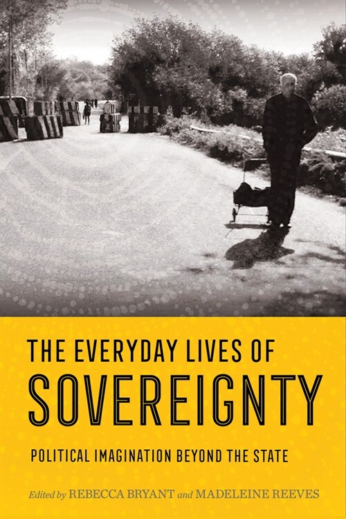 Everyday Lives of Sovereignty: Political Imagination Beyond the State (Hardcover)