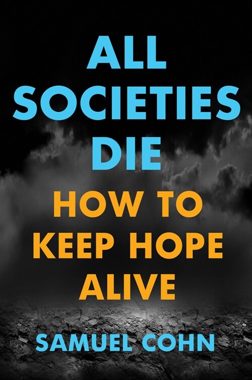 All Societies Die: How to Keep Hope Alive (Hardcover)