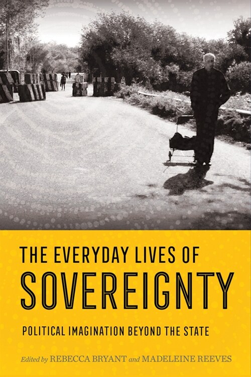 Everyday Lives of Sovereignty: Political Imagination Beyond the State (Paperback)