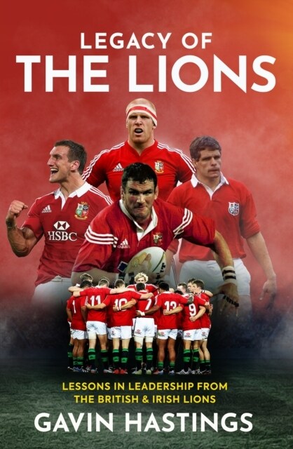 Legacy of the Lions : Lessons in Leadership from the British & Irish Lions (Hardcover)