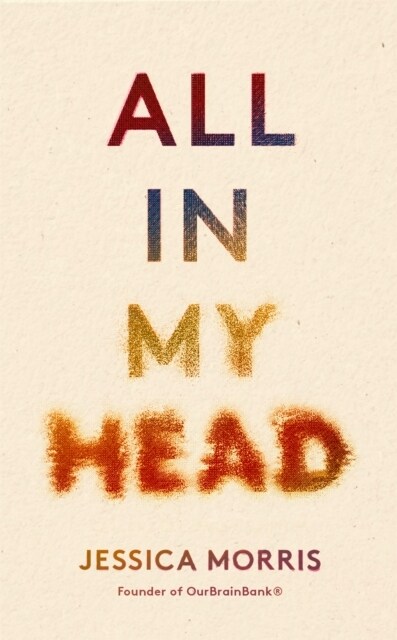 All in My Head : A memoir of life, love and patient power (Paperback)