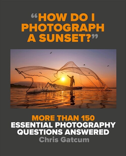 How Do I Photograph A Sunset? : More than 150 essential photography questions answered (Paperback)